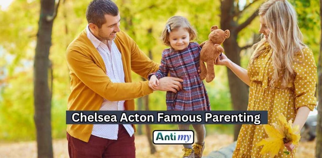 Chelsea Acton Famous Parenting