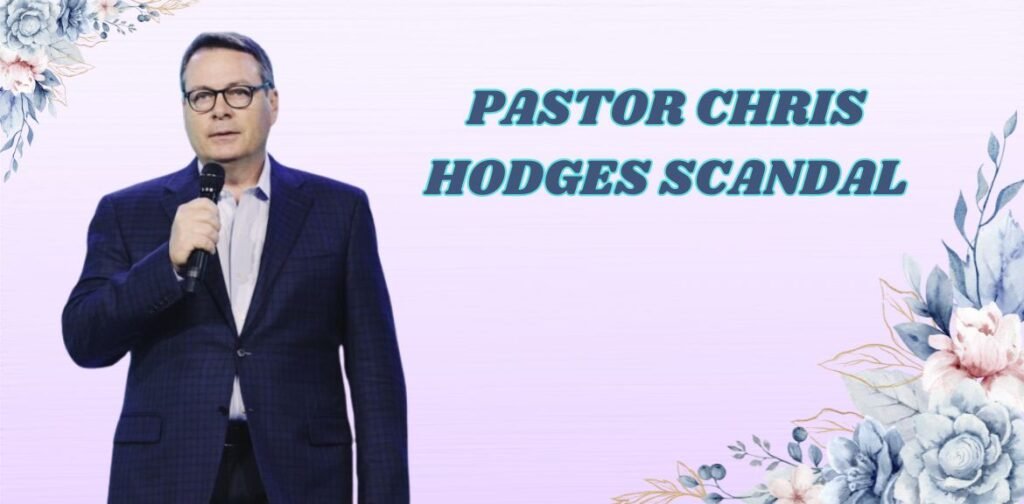 pastor chris hodges scandal